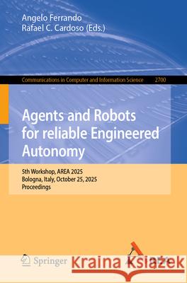 Agents and Robots for Reliable Engineered Autonomy: 5th Workshop, Area 2025, Bologna, Italy, October 25, 2025, Proceedings Angelo Ferrando Rafael C. Cardoso 9783032080486