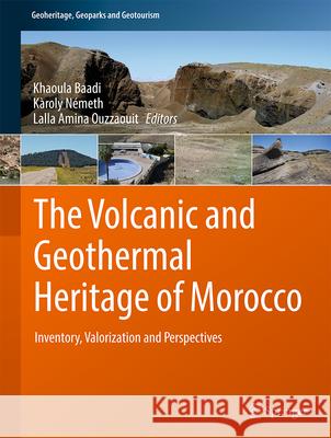 The Volcanic and Geothermal Heritage of Morocco: Inventory, Valorization and Perspectives Khaoula Baadi K?roly N?meth Lalla Amina Ouzzaouit 9783032080950 Springer
