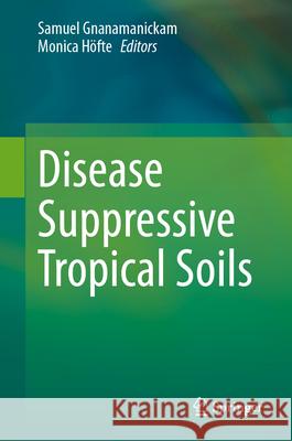 Disease Suppressive Tropical Soils Samuel Gnanamanickam Monica H?fte 9783032080998 Springer