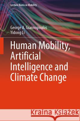 Human Mobility, Artificial Intelligence and Climate Change George A. Giannopoulos Yidong Li 9783032081704 Springer