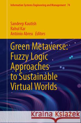 Green Metaverse: Fuzzy Logic Approaches to Sustainable Virtual Worlds Sandeep Kautish Rahul Kar Ant?nio Abreu 9783032081827 Springer