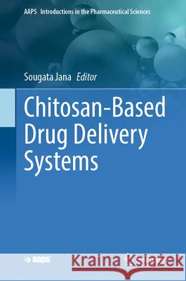 Chitosan-Based Drug Delivery Systems Sougata Jana 9783032083463