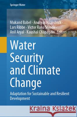 Water Security and Climate Change: Adaptation for Sustainable and Resilient Development Mukand Babel Andreas Haarstrick Lars Ribbe 9783032084101