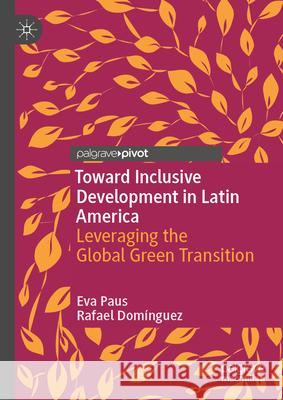 Toward Inclusive Development in Latin America: Leveraging the Global Green Transition Eva Paus Rafael Dom?nguez 9783032085870 Palgrave MacMillan
