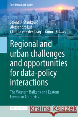Regional and Urban Challenges and Opportunities for Data-Policy Interactions: The Western Balkans and Eastern European Countries Jelena J. Stankovic Alessandro Lu? Claudia Van Der Laag - 9783032085917 Springer