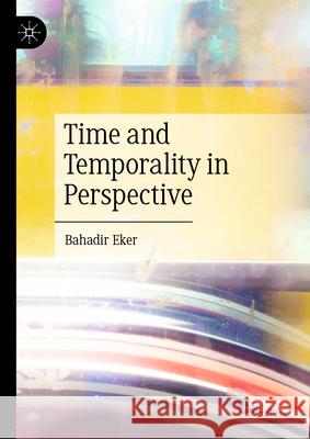 Time and Temporality in Perspective Bahadir Eker 9783032087218