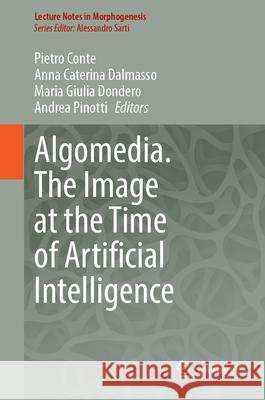 Algomedia. the Image at the Time of Artificial Intelligence Pietro Conte Anna Caterina Dalmasso Maria Giulia Dondero 9783032087256 Springer