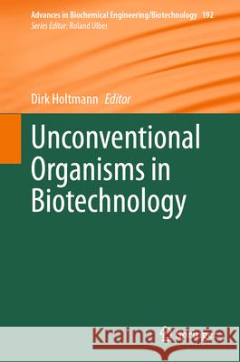 Unconventional Organisms in Biotechnology Dirk Holtmann 9783032087362 Springer