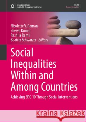 Social Inequalities Within and Among Countries: Achieving Sdg 10 Through Social Interventions Nicolette V. Roman Shewli Kumar Rashila Ramli 9783032087409 Springer