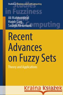 Recent Advances on Fuzzy Sets: Theory and Applications Ali Mahmoodirad Harish Garg Sadegh Niroomand 9783032087751 Springer