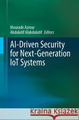 Ai-Driven Security for Next-Generation Iot Systems Mourade Azrour Abdulatif Alabdulatif 9783032087836 Springer