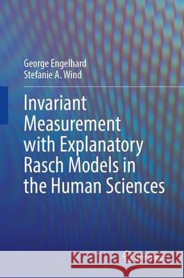 Invariant Measurement with Explanatory Rasch Models in the Human Sciences George Engelhard Stefanie A. Wind 9783032088154