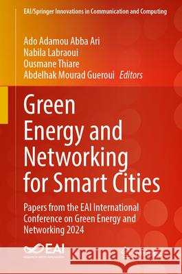 Green Energy and Networking for Smart Cities: Papers from the Eai International Conference on Green Energy and Networking 2024 Ado Adamou Abb Nabila Labraoui Ousmane Thiare 9783032088192 Springer