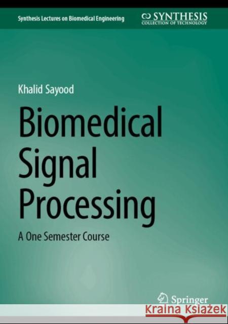 Biomedical Signal Processing: A One Semester Course Khalid Sayood 9783032088543