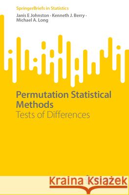 Permutation Statistical Methods: Tests of Differences Kenneth J. Berry Janis E. Johnston Michael a. Long 9783032089236 Springer