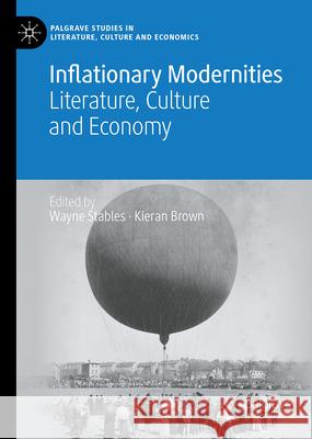 Inflationary Modernities: Literature, Culture and Economy Wayne Stables Kieran Brown 9783032089601 Palgrave MacMillan