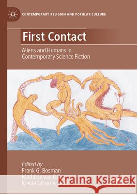 First Contact: Aliens and Humans in Contemporary Science Fiction Frank G. Bosman Mathilde Va Kjelda Glimmerveen 9783032089656 Palgrave MacMillan