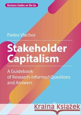 Stakeholder Capitalism: A Guidebook of Research-Informed Questions and Answers Pavlos Vlachos 9783032089953 Springer