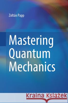 Mastering Quantum Mechanics Zolt?n Papp 9783032090102