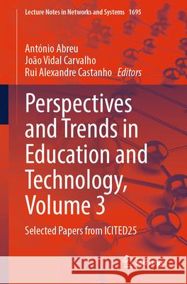Perspectives and Trends in Education and Technology. Volume 3: Selected Papers from Icited25 Ant?nio Abreu Jo?o Vidal Carvalho Rui Alexandre Castanho 9783032090737 Springer