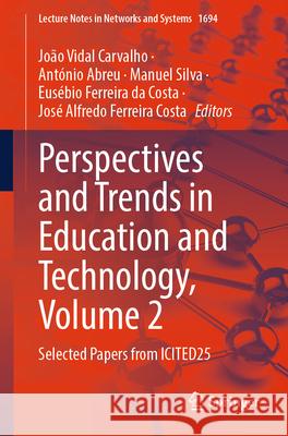 Perspectives and Trends in Education and Technology. Volume 2: Selected Papers from Icited25 Jo?o Vidal Carvalho Ant?nio Abreu Manuel Silva 9783032090799 Springer
