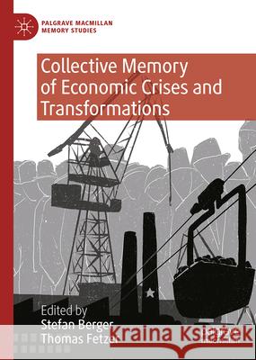 Collective Memory of Economic Crises and Transformations Stefan Berger Thomas Fetzer 9783032090935 Palgrave MacMillan