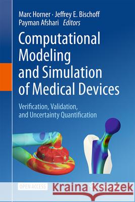 Computational Modeling and Simulation of Medical Devices: Verification, Validation, and Uncertainty Quantification Marc Horner Jeffrey E. Bischoff Payman Afshari 9783032091796