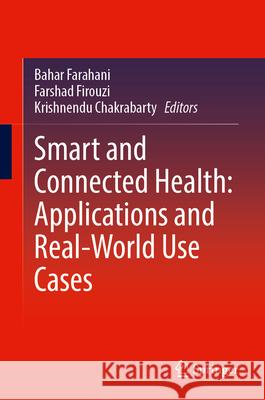 Smart and Connected Health: Applications and Real-World Use Cases Bahar Farahani Farshad Firouzi Krishnendu Chakrabarty 9783032092526 Springer