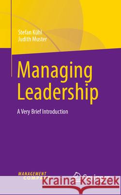 Managing Leadership: A Very Brief Introduction Stefan K?hl Judith Muster 9783032092670 Springer