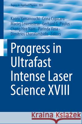 Progress in Ultrafast Intense Laser Science XVIII Kaoru Yamanouchi Crina Cojocaru Maciej Lewenstein 9783032092946 Springer
