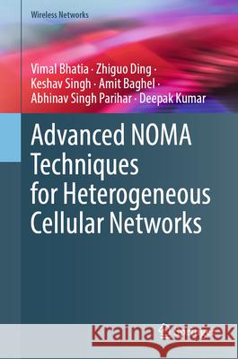 Advanced Noma Techniques for Heterogeneous Cellular Networks Vimal Bhatia Zhiguo Ding Keshav Singh 9783032095503 Springer