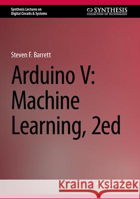 Arduino V: Machine Learning, 2ed Steven F. Barrett 9783032095640 Springer