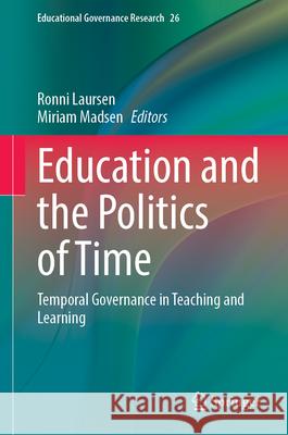 Education and the Politics of Time: Temporal Governance in Teaching and Learning Ronni Laursen Miriam Madsen 9783032095893 Springer