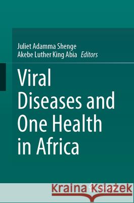 Viral Diseases and One Health in Africa Juliet Shenge Akebe Luther King Abia 9783032096128 Springer