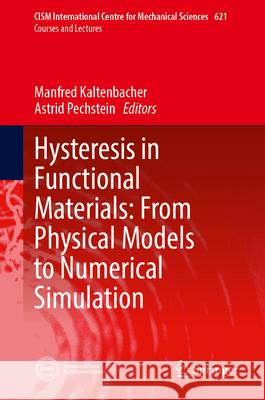Hysteresis in Functional Materials: From Physical Models to Numerical Simulation Manfred Kaltenbacher Astrid Pechstein 9783032097637 Springer