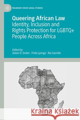 Queering African Law: Identity, Inclusion and Rights Protection for Lgbtqia+ People Across Africa Adam D. Dubin Frida Lyonga Rui Garrido 9783032097712 Palgrave MacMillan