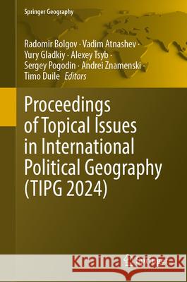 Proceedings of Topical Issues in International Political Geography (Tipg 2024) Radomir Bolgov Vadim Atnashev Yury Gladkiy 9783032097941 Springer