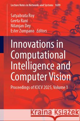 Innovations in Computational Intelligence and Computer Vision: Proceedings of ICICV 2025, Volume 1 Satyabrata Roy Geeta Rani Nilanjan Dey 9783032098245 Springer