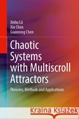 Chaotic Systems with Multiscroll Attractors: Theories, Methods and Applications Jinhu L? Xin Chen Guanrong Chen 9783032098535
