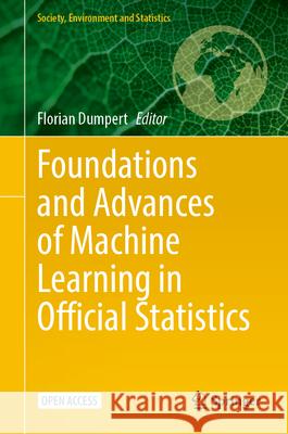 Foundations and Advances of Machine Learning in Official Statistics Florian Dumpert 9783032100030 Springer