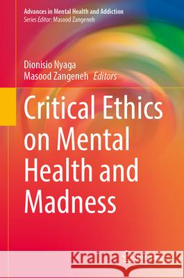 Critical Ethics on Mental Health and Madness Dionisio Nyaga Masood Zangeneh 9783032101655
