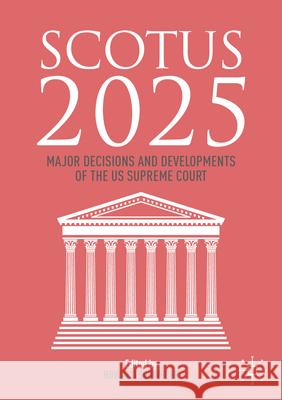 Scotus 2025: Major Decisions and Developments of the Us Supreme Court Howard Schwerber 9783032102300 Palgrave MacMillan