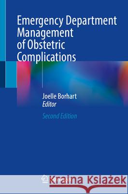 Emergency Department Management of Obstetric Complications Joelle Borhart 9783032102607 Springer