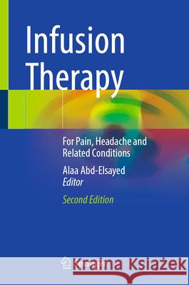Infusion Therapy: For Pain, Headache and Related Conditions Alaa Abd-Elsayed 9783032104021