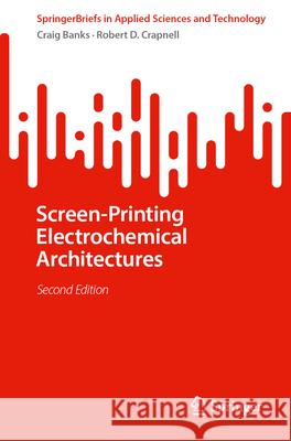 Screen-Printing Electrochemical Architectures Craig Banks Robert D. Crapnell 9783032104106 Springer