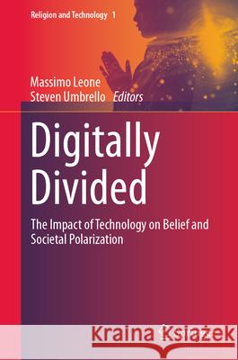 Digitally Divided: The Impact of Technology on Belief and Societal Polarization Massimo Leone Steven Umbrello 9783032104212