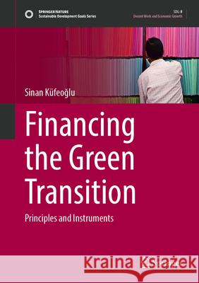 Financing the Green Transition: Principles and Instruments Sinan K?feoglu 9783032104397 Springer