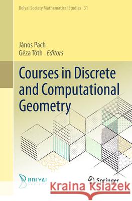 Courses in Discrete and Computational Geometry J?nos Pach G?za T?th 9783032105028 Springer