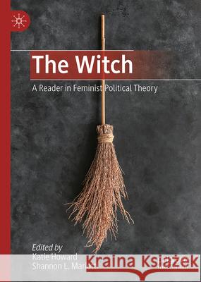 The Witch: A Reader in Feminist Political Theory Katherine Howard Shannon Mariotti 9783032105134