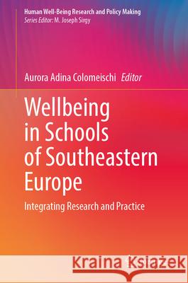 Wellbeing in Schools of Southeastern Europe: Integrating Research and Practice Aurora Adina Colomeischi 9783032105240 Springer